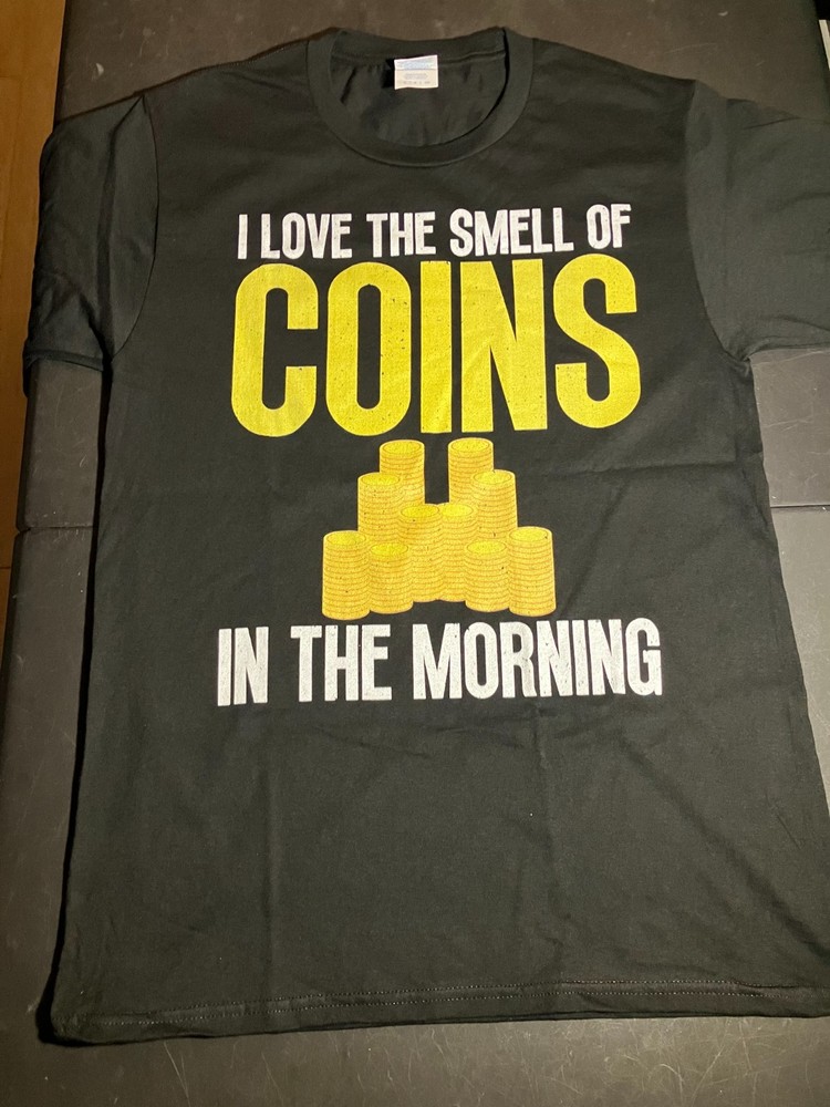 Coin T-Shirt (I love the Smell of Coins in the Morning) size 2XL= 1
