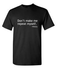 Don’t Repeat Myself Sarcastic Humor Novelty Super Soft Ring Spun Funny T Shirt