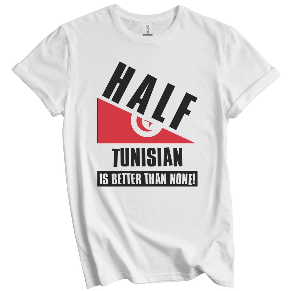Half Tunisian Is Better Than None Funny Tunisia Flag T-Shirt