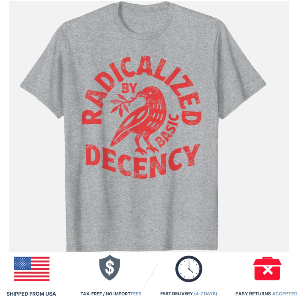 Radicalized by Basic Decency Feminist Graphic T Shirt Unisex S-5XL ⭐
