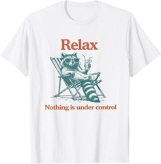 Relax Nothing is Under Control Funny Chill Raccoon Women Men unisex T-Shirt