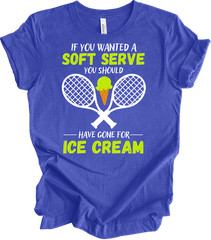 If You Wanted A Soft Serve Tennis Shirt Funny Tennis Gift Trendy New T-shirt
