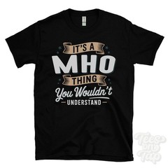 IT’S A MHO THING YOU WOULDN’T UNDERSTAND T-SHIRT name surname family gift