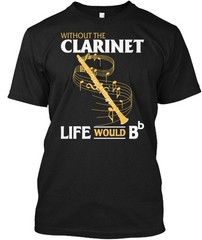 Us Life Without The Clarinet – Would Bb T-Shirt Made in the USA Size S to 5XL