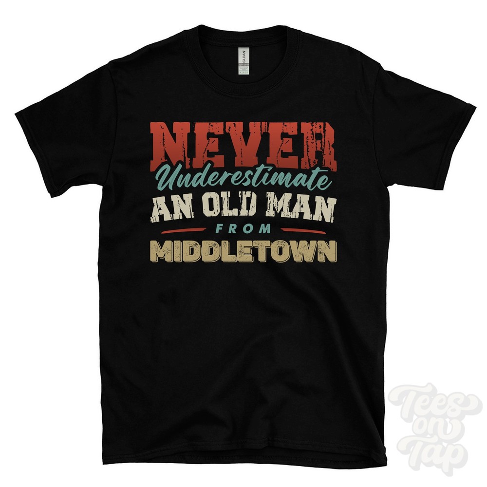 NEVER UNDERESTIMATE AN OLD MAN FROM MIDDLETOWN T-SHIRT xmas gift cumberland