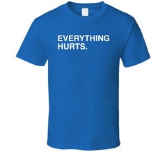 Everything Hurts T Shirt