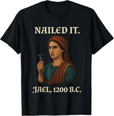 Nailed It Jael 1200 Bc Funny T-Shirt unisex T-Shirt