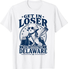Get in Loser We’re Crossing The Delaware Washington T-Shirt