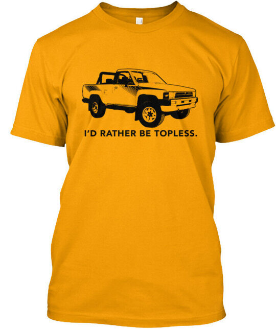 I’d Rather Be Topless 1st Gen 4runner Truck Tee T-Shirt Made in USA Size S 5XL