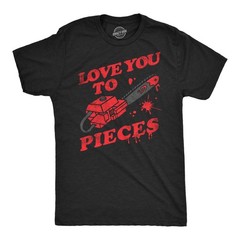 Mens Love You to Pieces T Shirt Funny Valentines Day Chainsaw Murder Joke Tee