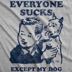 Mens Funny T Shirts Everyone Sucks Except My Dog Sarcastic Tee For Men