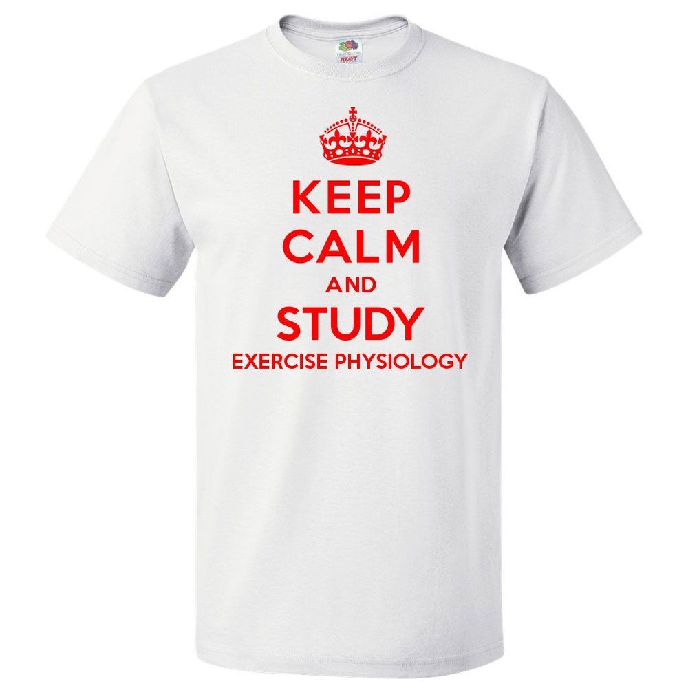 Keep Calm and Study Exercise Physiology T shirt Funny Tee