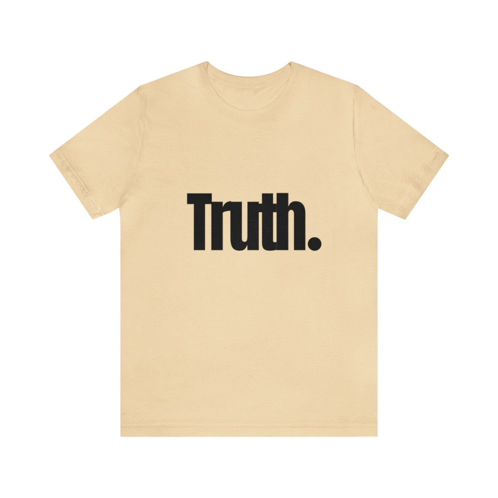 Truth Shirt, Multiple Colors Available, Truth. T-Shirt, Unisex Tee
