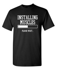 Installing Muscles Please Wait. Sarcastic Humor Graphic Novelty Funny T Shirt