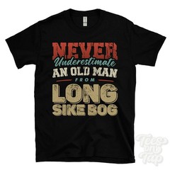 NEVER UNDERESTIMATE AN OLD MAN FROM LONG SIKE BOG T-SHIRT xmas gift langholm