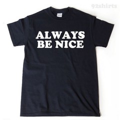 Always Be Nice T-shirt Happy Kind Peace Love Trending Tee Shirt