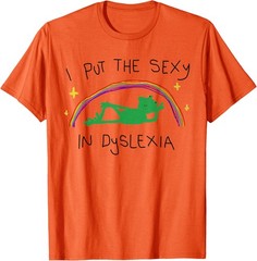 I Put The Sexy Dyslexia Funny Cute Frog Saying Quote T-Shirt