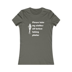 Please Take My Clothes Off Before Taking Photos Adult Women’s Favorite Tee