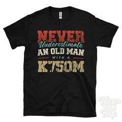 NEVER UNDERESTIMATE AN OLD MAN WITH A K750M FUNNY T-SHIRT IDEAL GIFT